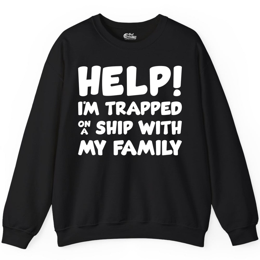 Funny Cruise Shirt - Trapped On A Ship With My Family Tee (Sweatshirt) in Black - Help I'm Trapped On A Ship With My Family Funny Cruise Shirt