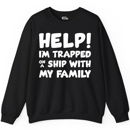 Funny Cruise Shirt - Trapped On A Ship With My Family Tee (Sweatshirt) in Black - Help I'm Trapped On A Ship With My Family Funny Cruise Shirt
