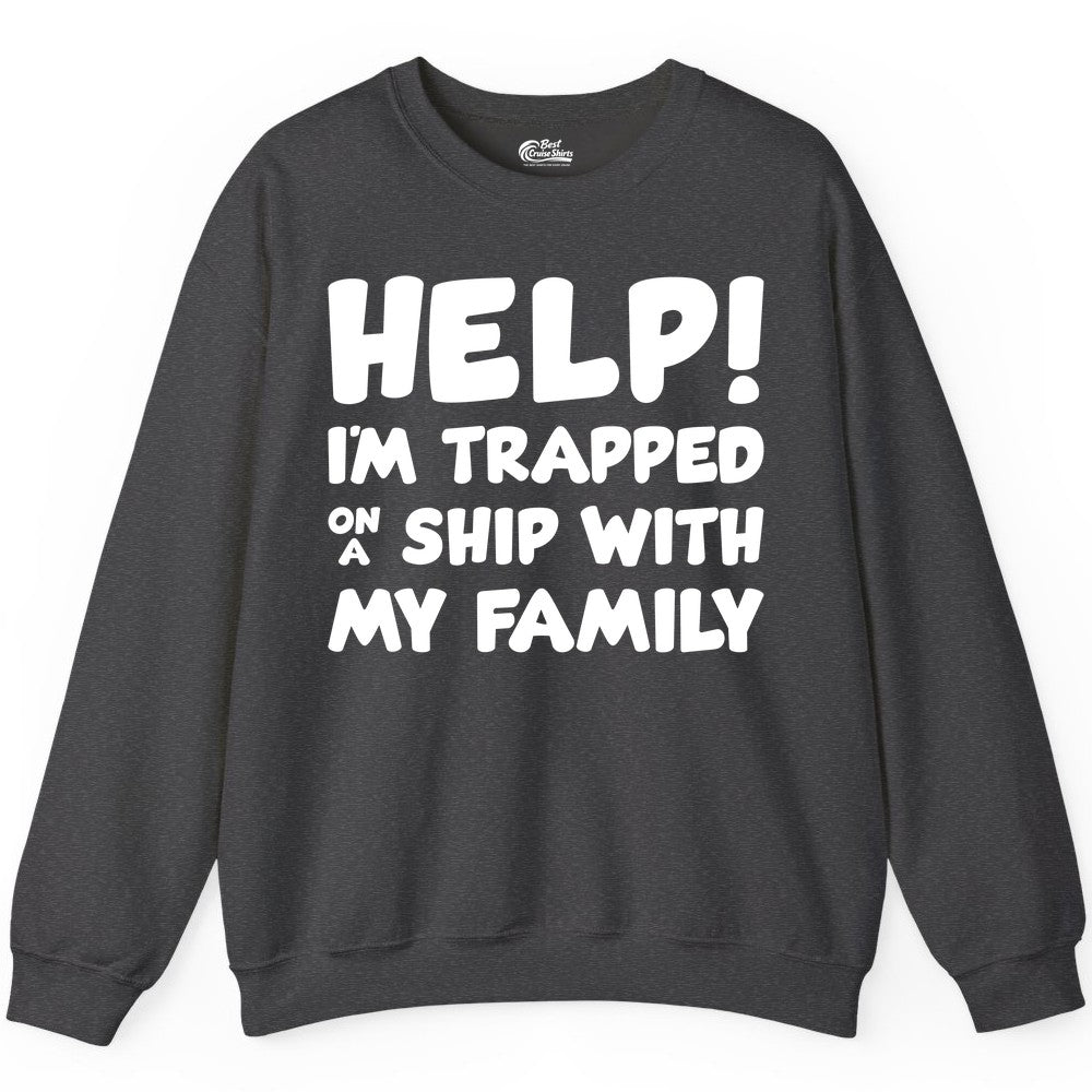 Funny Cruise Shirt - Trapped On A Ship With My Family Tee (Sweatshirt) in Dark Heather - Help I'm Trapped On A Ship With My Family Funny Cruise Shirt