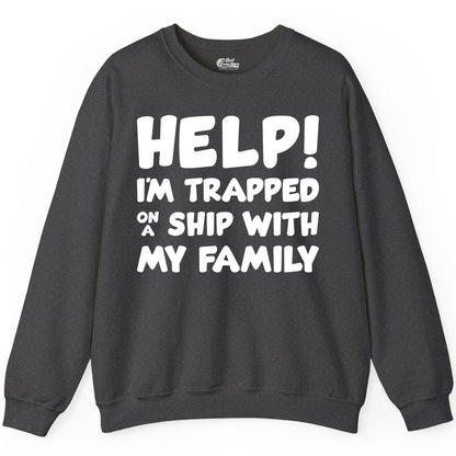 Funny Cruise Shirt - Trapped On A Ship With My Family Tee (Sweatshirt) in Dark Heather - Help I'm Trapped On A Ship With My Family Funny Cruise Shirt