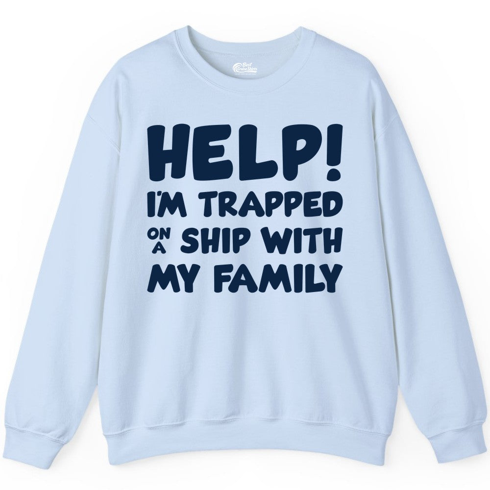 Funny Cruise Shirt - Trapped On A Ship With My Family Tee (Sweatshirt) in Light Blue - Help I'm Trapped On A Ship With My Family Funny Cruise Shirt