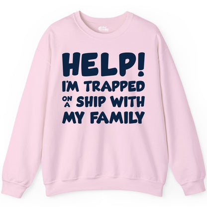 Funny Cruise Shirt - Trapped On A Ship With My Family Tee (Sweatshirt) in Light Pink - Help I'm Trapped On A Ship With My Family Funny Cruise Shirt