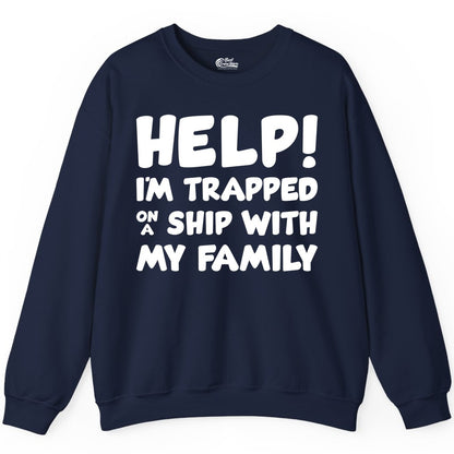 Funny Cruise Shirt - Trapped On A Ship With My Family Tee (Sweatshirt) in Navy - Help I'm Trapped On A Ship With My Family Funny Cruise Shirt