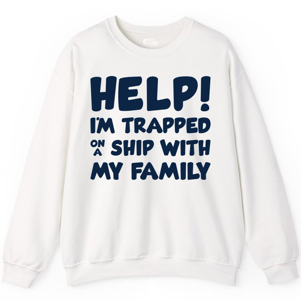 Funny Cruise Shirt - Trapped On A Ship With My Family Tee (Sweatshirt) in White - Help I'm Trapped On A Ship With My Family Funny Cruise Shirt