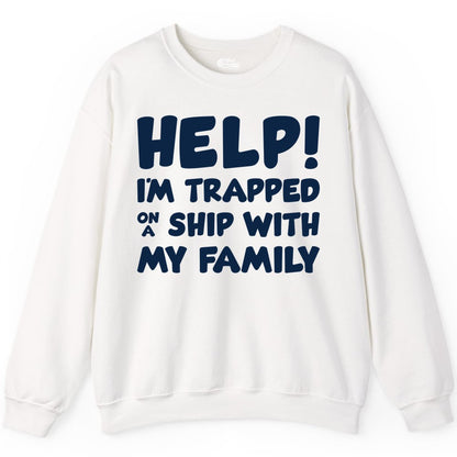 Funny Cruise Shirt - Trapped On A Ship With My Family Tee (Sweatshirt) in White - Help I'm Trapped On A Ship With My Family Funny Cruise Shirt
