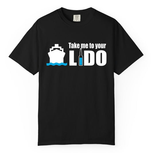 Take Me To Your Lido Shirt - Funny Cruise Drinking Lido Deck Tee (Comfort Color) in Black - Take Me to Your Lido Shirt - Funny Cruise Ship Drinking Tee