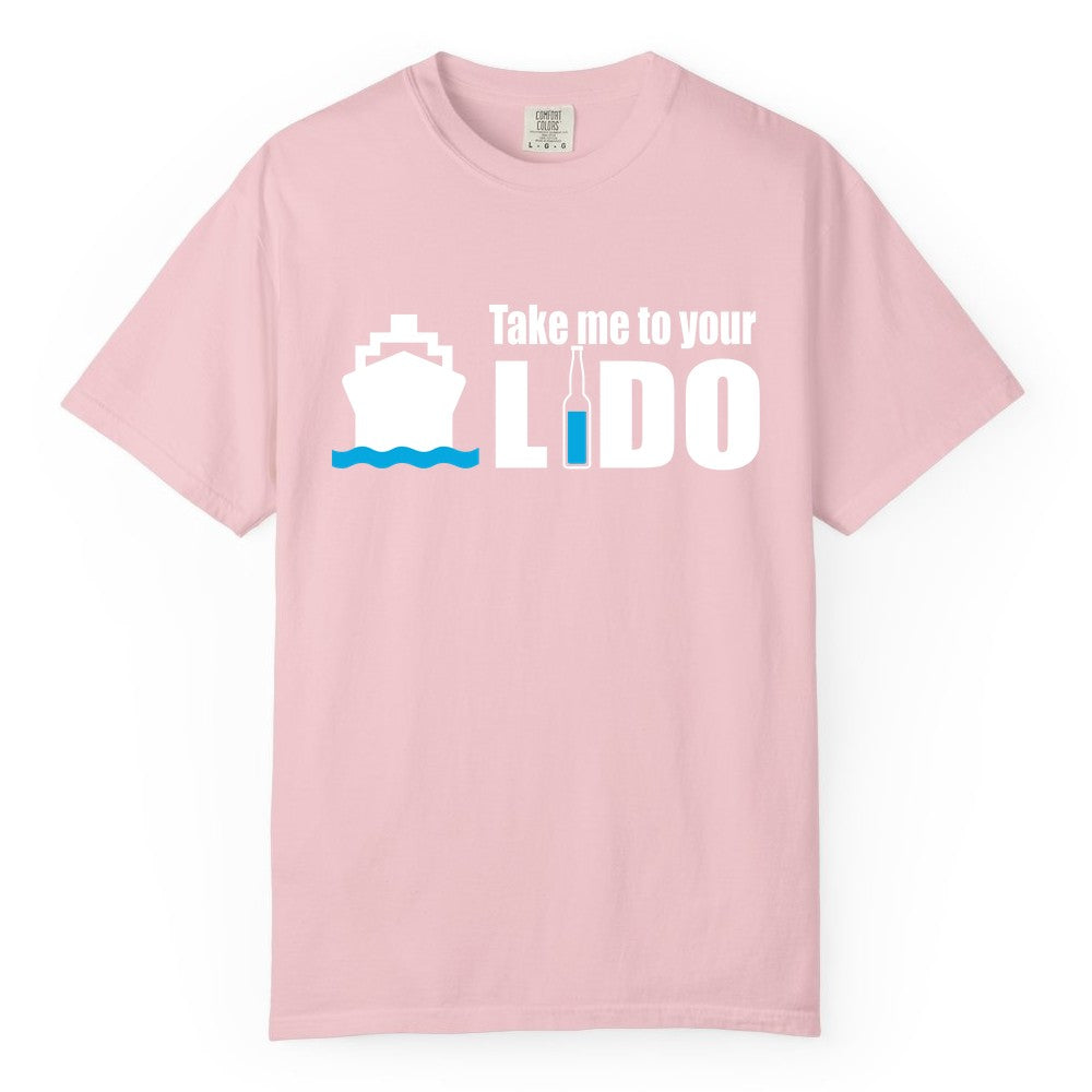 Take Me To Your Lido Shirt - Funny Cruise Drinking Lido Deck Tee (Comfort Color) in Blossom - Take Me to Your Lido Shirt - Funny Cruise Ship Drinking Tee