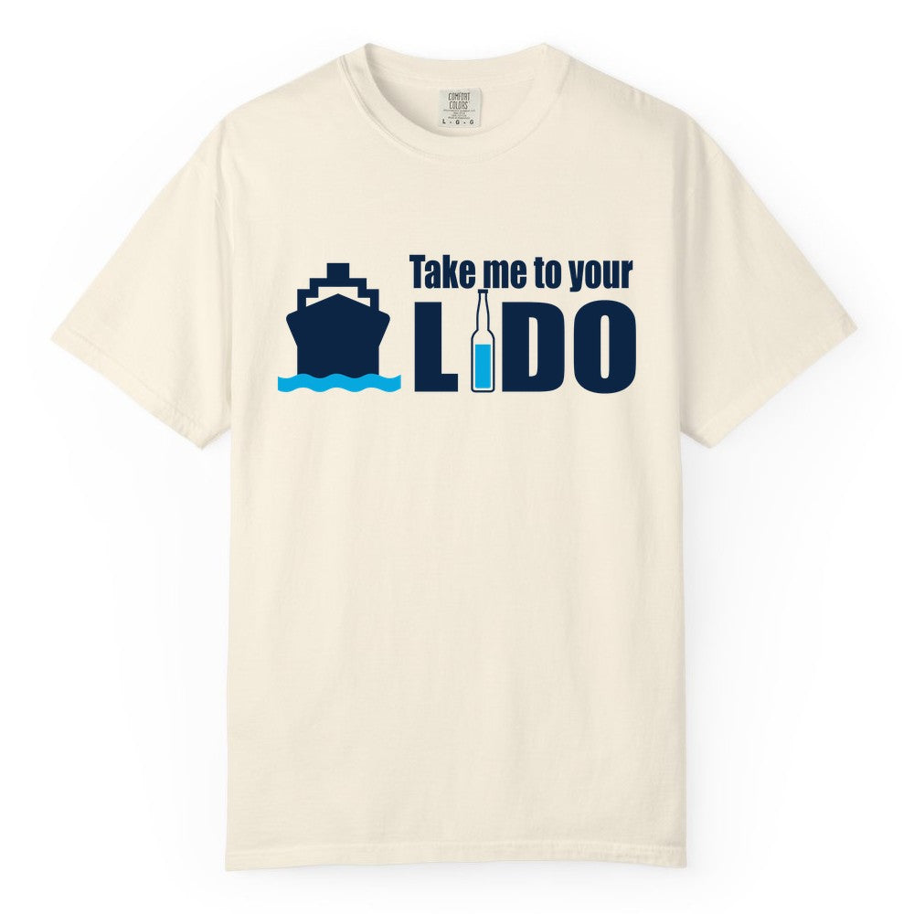Take Me To Your Lido Shirt - Funny Cruise Drinking Lido Deck Tee (Comfort Color) in Ivory - Take Me to Your Lido Shirt - Funny Cruise Ship Drinking Tee