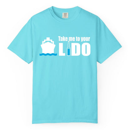 Take Me To Your Lido Shirt - Funny Cruise Drinking Lido Deck Tee (Comfort Color) in Lagoon Blue - Take Me to Your Lido Shirt - Funny Cruise Ship Drinking Tee