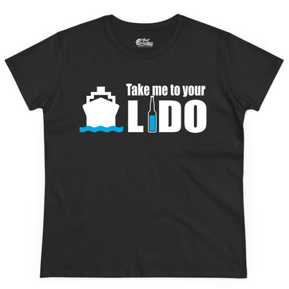 Take Me To Your Lido Shirt - Funny Cruise Drinking Lido Deck Tee (Ladies Tee) in Black - Take Me to Your Lido Shirt - Funny Cruise Ship Drinking Tee