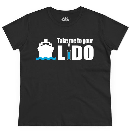 Take Me To Your Lido Shirt - Funny Cruise Drinking Lido Deck Tee (Ladies Tee) in Black - Take Me to Your Lido Shirt - Funny Cruise Ship Drinking Tee
