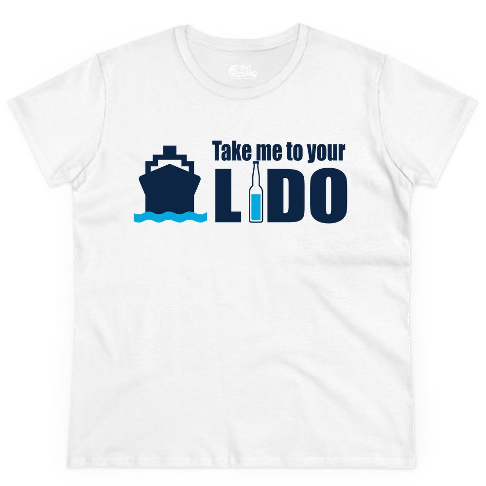 Take Me To Your Lido Shirt - Funny Cruise Drinking Lido Deck Tee (Ladies Tee) in White - Take Me to Your Lido Shirt - Funny Cruise Ship Drinking Tee