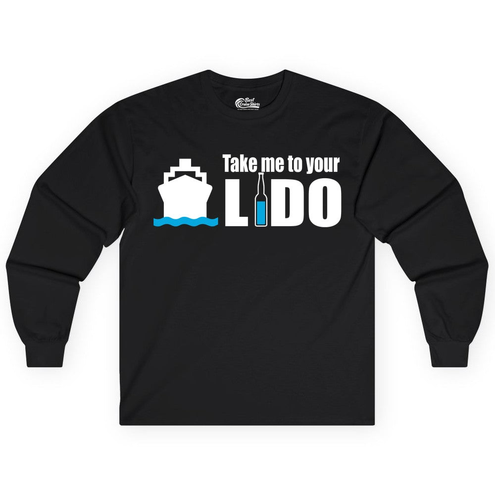 Take Me To Your Lido Shirt - Funny Cruise Drinking Lido Deck Tee (Long Sleeve) in Black - Take Me to Your Lido Shirt - Funny Cruise Ship Drinking Tee