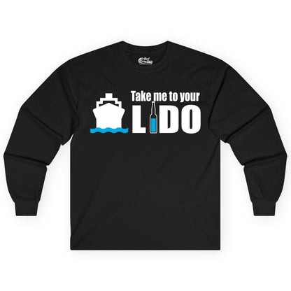 Take Me To Your Lido Shirt - Funny Cruise Drinking Lido Deck Tee (Long Sleeve) in Black - Take Me to Your Lido Shirt - Funny Cruise Ship Drinking Tee