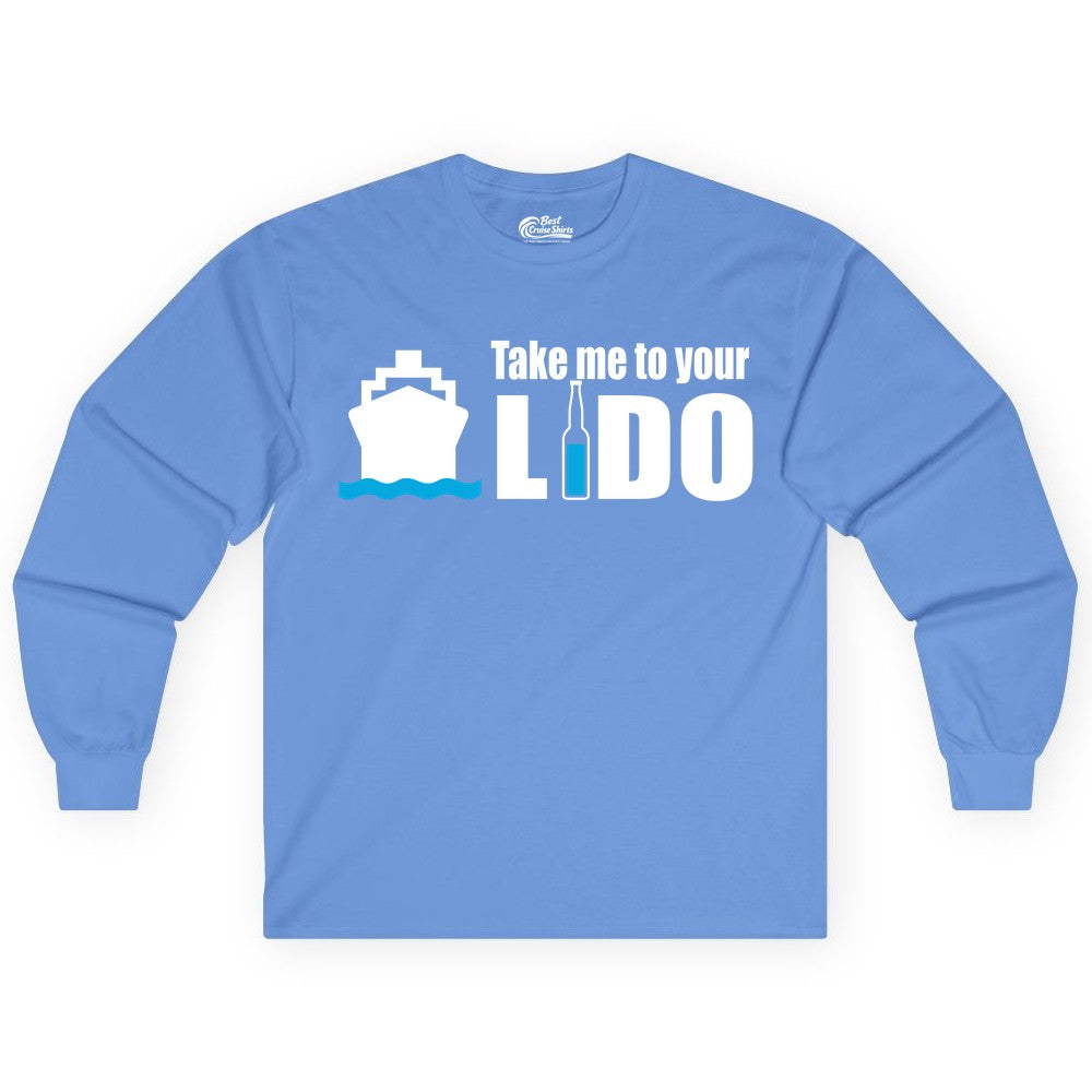 Take Me To Your Lido Shirt - Funny Cruise Drinking Lido Deck Tee (Long Sleeve) in Carolina Blue - Take Me to Your Lido Shirt - Funny Cruise Ship Drinking Tee