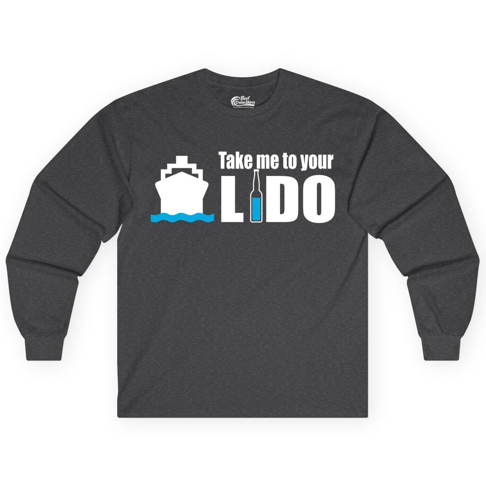 Take Me To Your Lido Shirt - Funny Cruise Drinking Lido Deck Tee (Long Sleeve) in Dark Heather - Take Me to Your Lido Shirt - Funny Cruise Ship Drinking Tee