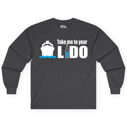 Take Me To Your Lido Shirt - Funny Cruise Drinking Lido Deck Tee (Long Sleeve) in Dark Heather - Take Me to Your Lido Shirt - Funny Cruise Ship Drinking Tee