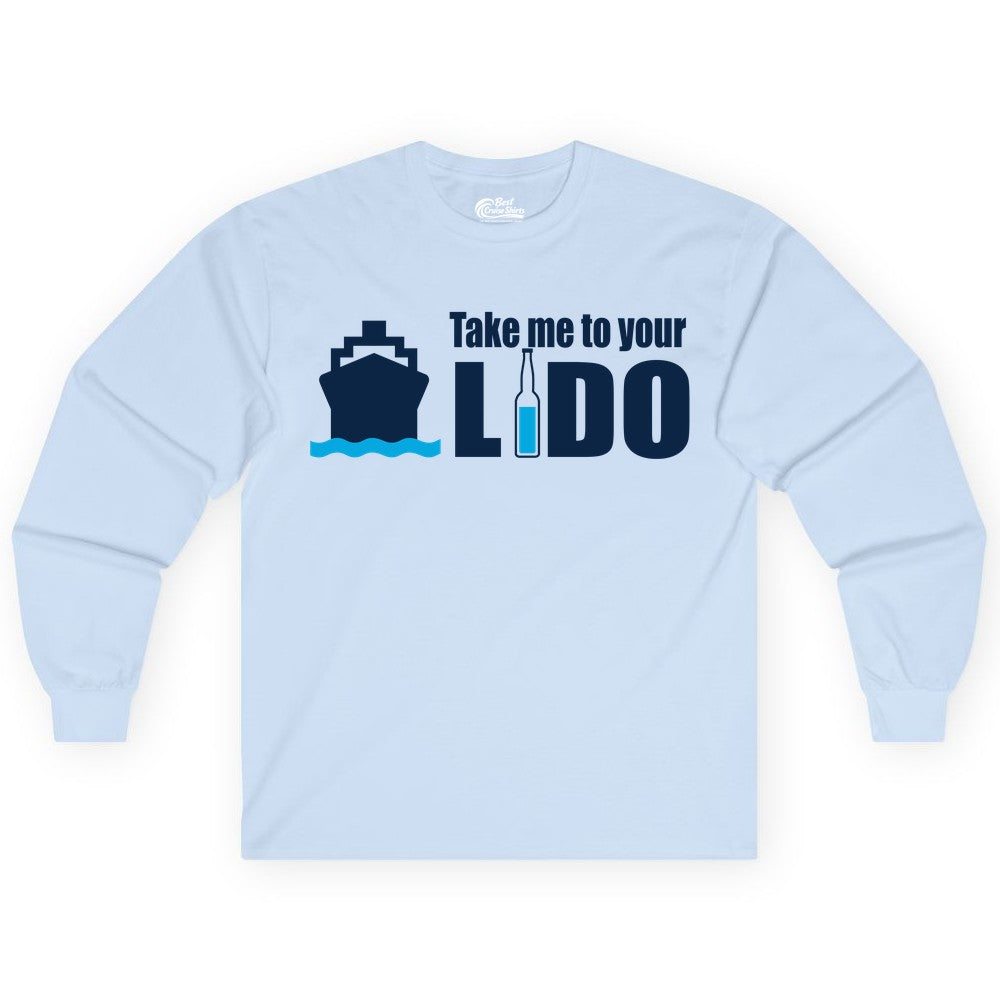 Take Me To Your Lido Shirt - Funny Cruise Drinking Lido Deck Tee (Long Sleeve) in Light Blue - Take Me to Your Lido Shirt - Funny Cruise Ship Drinking Tee