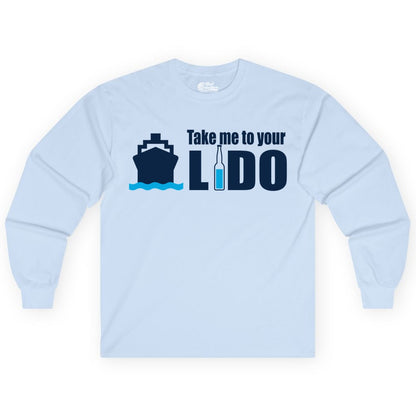 Take Me To Your Lido Shirt - Funny Cruise Drinking Lido Deck Tee (Long Sleeve) in Light Blue - Take Me to Your Lido Shirt - Funny Cruise Ship Drinking Tee