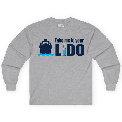 Take Me To Your Lido Shirt - Funny Cruise Drinking Lido Deck Tee (Long Sleeve) in Sport Grey - Take Me to Your Lido Shirt - Funny Cruise Ship Drinking Tee