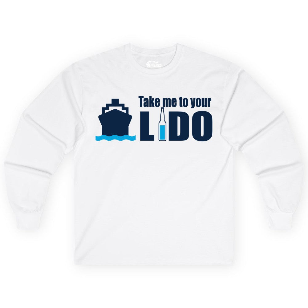 Take Me To Your Lido Shirt - Funny Cruise Drinking Lido Deck Tee (Long Sleeve) in White - Take Me to Your Lido Shirt - Funny Cruise Ship Drinking Tee