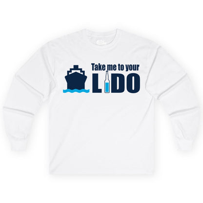 Take Me To Your Lido Shirt - Funny Cruise Drinking Lido Deck Tee (Long Sleeve) in White - Take Me to Your Lido Shirt - Funny Cruise Ship Drinking Tee