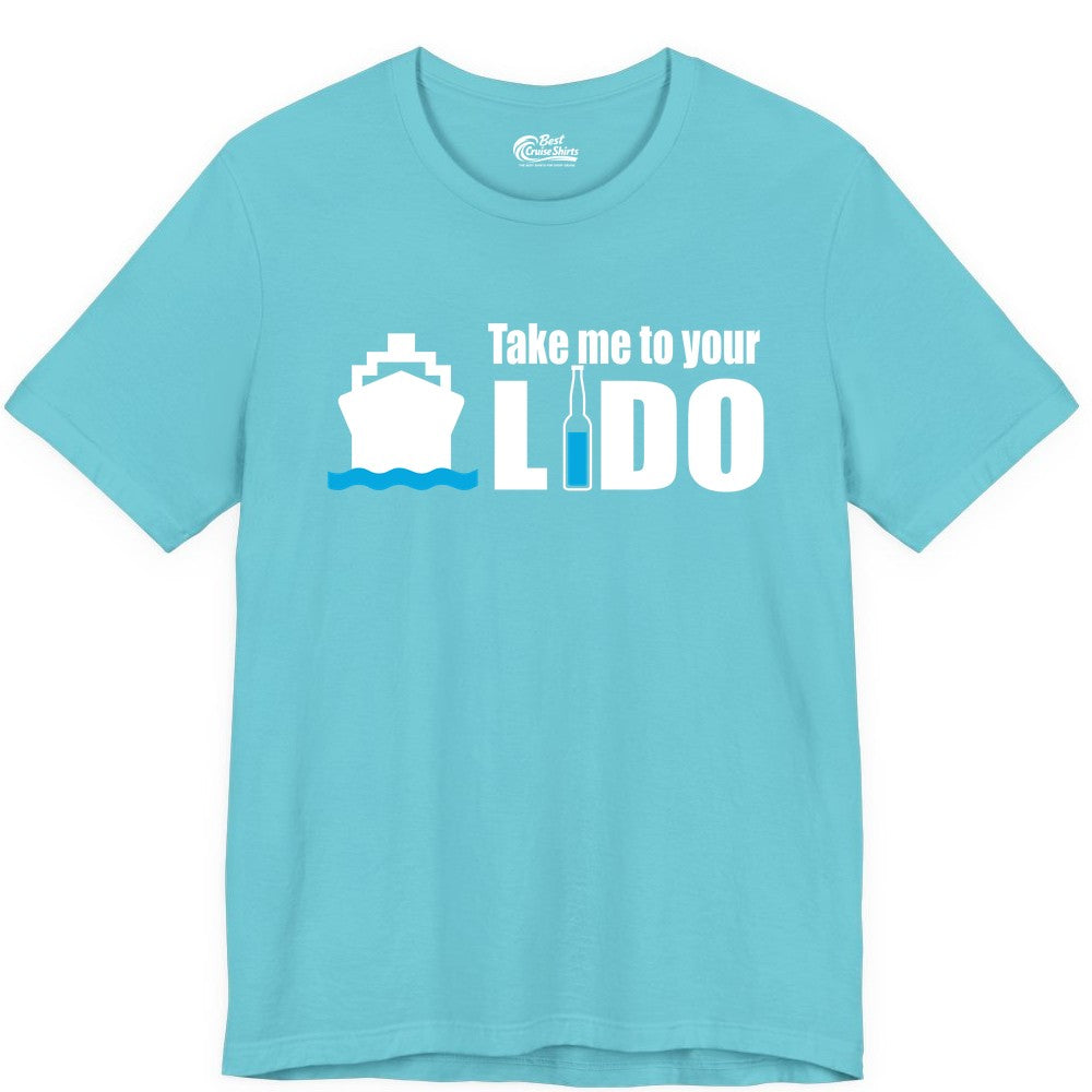 Take Me To Your Lido Shirt - Funny Cruise Drinking Lido Deck Tee (Premium Tee) in Turquoise - Take Me to Your Lido Shirt - Funny Cruise Ship Drinking Tee