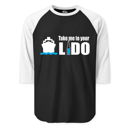 Take Me To Your Lido Shirt - Funny Cruise Drinking Lido Deck Tee (Raglan) in BlackWhite - Take Me to Your Lido Shirt - Funny Cruise Ship Drinking Tee