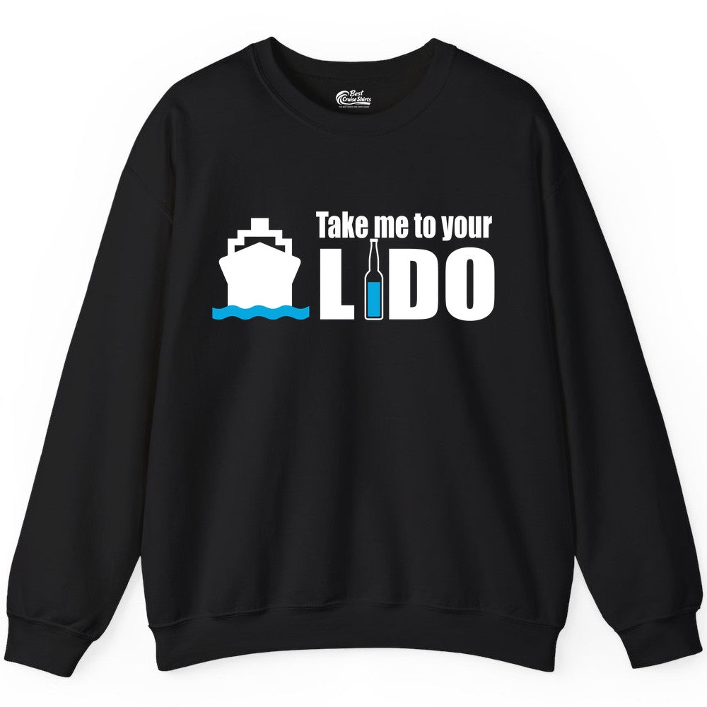 Take Me To Your Lido Shirt - Funny Cruise Drinking Lido Deck Tee (Sweatshirt) in Black - Take Me to Your Lido Shirt - Funny Cruise Ship Drinking Tee