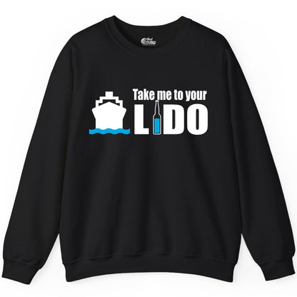 Take Me To Your Lido Shirt - Funny Cruise Drinking Lido Deck Tee (Sweatshirt) in Black - Take Me to Your Lido Shirt - Funny Cruise Ship Drinking Tee