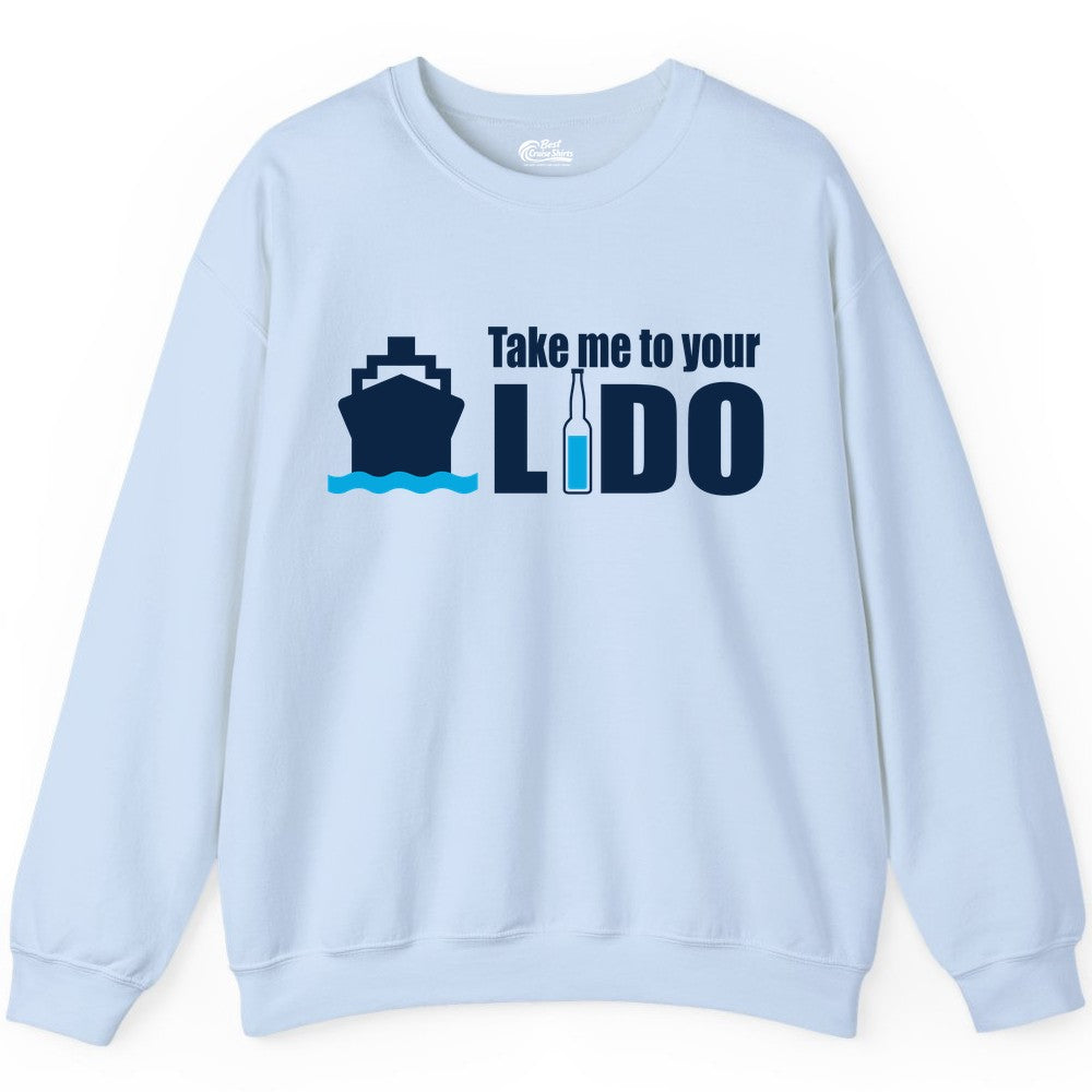 Take Me To Your Lido Shirt - Funny Cruise Drinking Lido Deck Tee (Sweatshirt) in Light Blue - Take Me to Your Lido Shirt - Funny Cruise Ship Drinking Tee