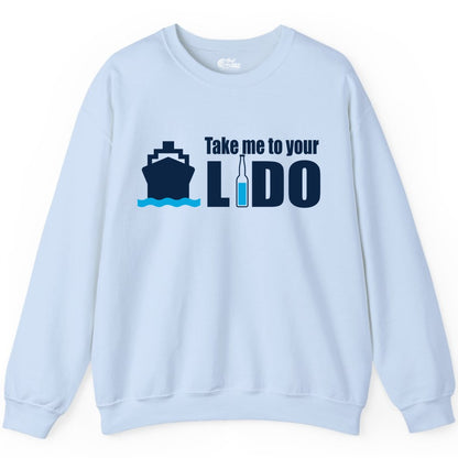 Take Me To Your Lido Shirt - Funny Cruise Drinking Lido Deck Tee (Sweatshirt) in Light Blue - Take Me to Your Lido Shirt - Funny Cruise Ship Drinking Tee
