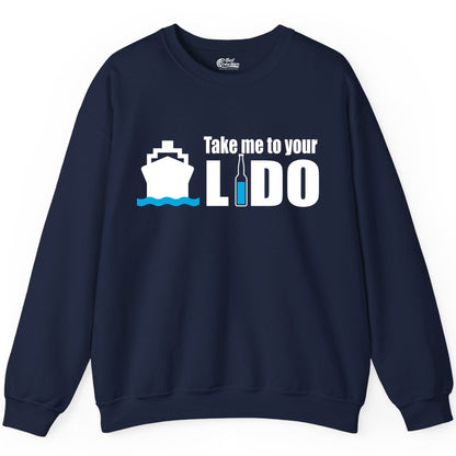 Take Me To Your Lido Shirt - Funny Cruise Drinking Lido Deck Tee (Sweatshirt) in Navy - Take Me to Your Lido Shirt - Funny Cruise Ship Drinking Tee