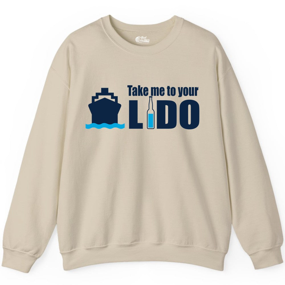Take Me To Your Lido Shirt - Funny Cruise Drinking Lido Deck Tee (Sweatshirt) in Sand - Take Me to Your Lido Shirt - Funny Cruise Ship Drinking Tee