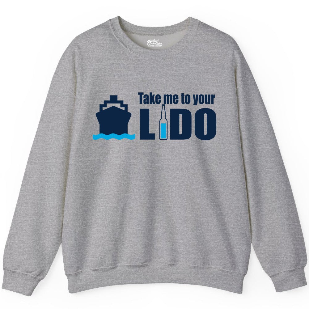 Take Me To Your Lido Shirt - Funny Cruise Drinking Lido Deck Tee (Sweatshirt) in Sport Grey - Take Me to Your Lido Shirt - Funny Cruise Ship Drinking Tee