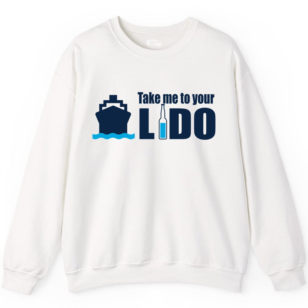 Take Me To Your Lido Shirt - Funny Cruise Drinking Lido Deck Tee (Sweatshirt) in White - Take Me to Your Lido Shirt - Funny Cruise Ship Drinking Tee