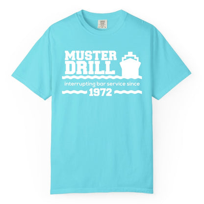 Funny Cruise Shirt - Humorous Muster Drill Ship Tee for Travelers (Comfort Color) in Lagoon Blue - Funny Muster Drill Cruise Shirt - Retro Nautical Ship Bar Humor Tee