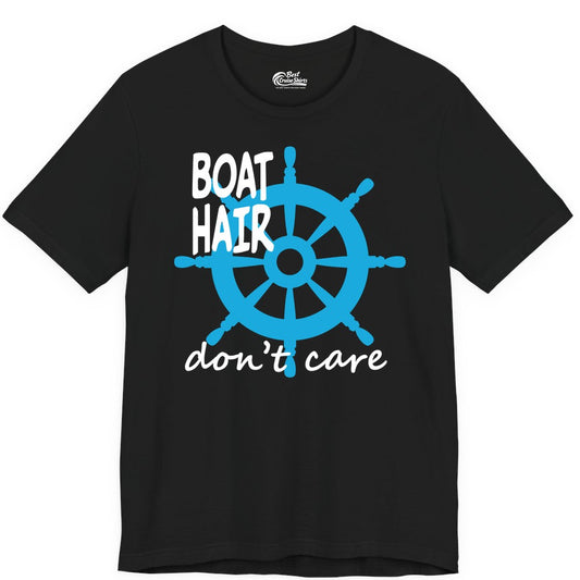 Boat Hair Don't Care Shirt - Funny Nautical T-Shirt for Boaters (Premium Tee) in Black - Boat Hair Don't Care Nautical Wheel Shirt for Lake and Marina
