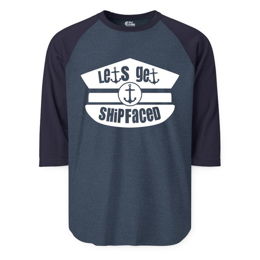 Let's Get Shipfaced Shirt - Funny Cruise Nautical Party Tee Adults (Raglan) in Heather DenimNavy - Let’s Get Shipfaced Nautical Humor Shirt With Anchor Sailor Hat Design