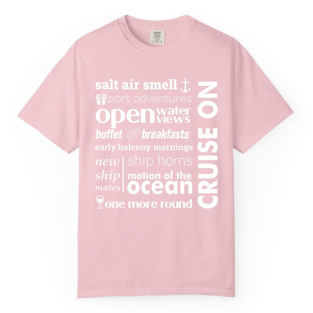 Cruise On Shirt - Cruise Vacation Outfit Ship Life Ocean View Tee (Comfort Color) in Blossom - Cruise On Typography Collage Bold Nautical Ship Life Shirt