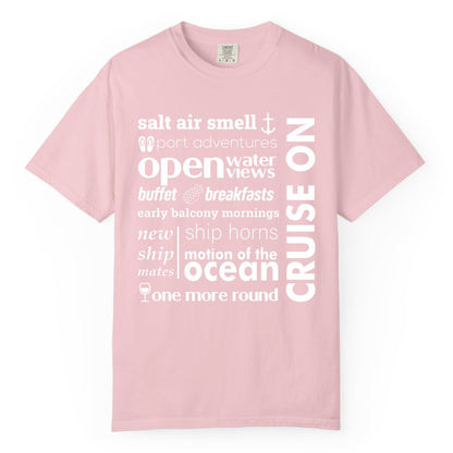 Cruise On Shirt - Cruise Vacation Outfit Ship Life Ocean View Tee (Comfort Color) in Blossom - Cruise On Typography Collage Bold Nautical Ship Life Shirt