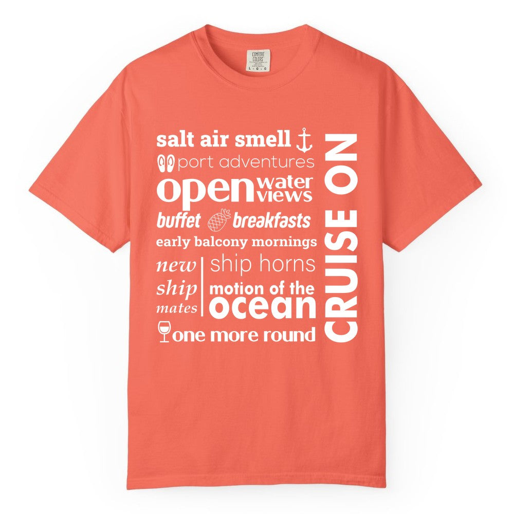 Cruise On Shirt - Cruise Vacation Outfit Ship Life Ocean View Tee (Comfort Color) in Bright Salmon - Cruise On Typography Collage Bold Nautical Ship Life Shirt