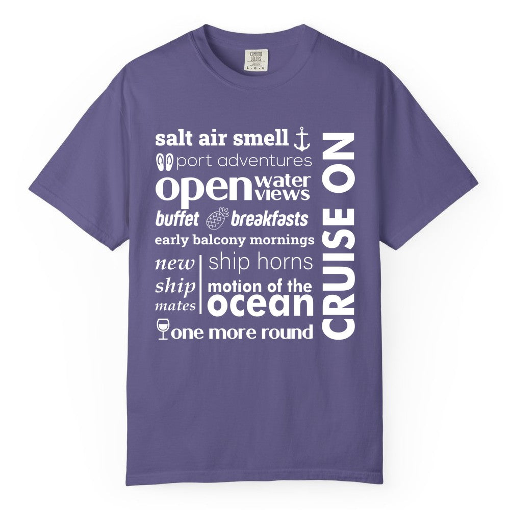 Cruise On Shirt - Cruise Vacation Outfit Ship Life Ocean View Tee (Comfort Color) in Grape - Cruise On Typography Collage Bold Nautical Ship Life Shirt