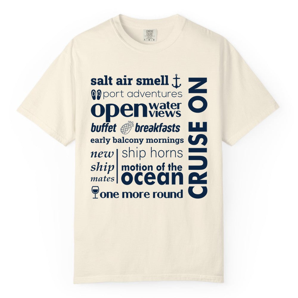 Cruise On Shirt - Cruise Vacation Outfit Ship Life Ocean View Tee (Comfort Color) in Ivory - Cruise On Typography Collage Bold Nautical Ship Life Shirt