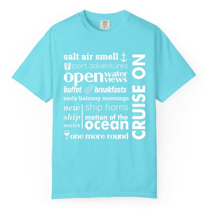 Cruise On Shirt - Cruise Vacation Outfit Ship Life Ocean View Tee (Comfort Color) in Lagoon Blue - Cruise On Typography Collage Bold Nautical Ship Life Shirt
