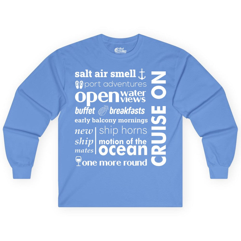 Cruise On Shirt - Cruise Vacation Outfit Ship Life Ocean View Tee (Long Sleeve) in Carolina Blue - Cruise On Typography Collage Bold Nautical Ship Life Shirt