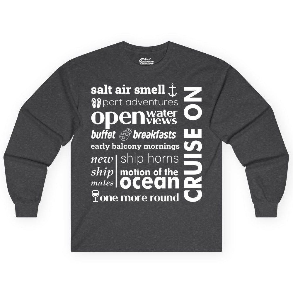 Cruise On Shirt - Cruise Vacation Outfit Ship Life Ocean View Tee (Long Sleeve) in Dark Heather - Cruise On Typography Collage Bold Nautical Ship Life Shirt