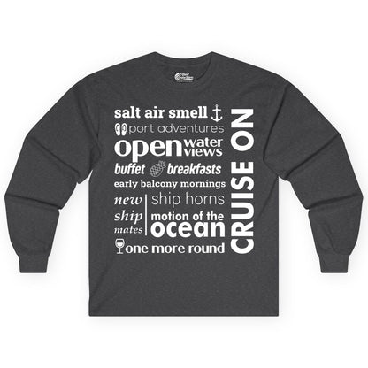 Cruise On Shirt - Cruise Vacation Outfit Ship Life Ocean View Tee (Long Sleeve) in Dark Heather - Cruise On Typography Collage Bold Nautical Ship Life Shirt