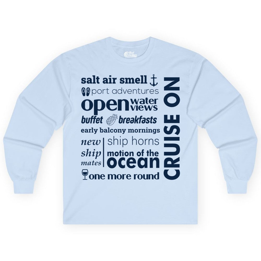 Cruise On Shirt - Cruise Vacation Outfit Ship Life Ocean View Tee (Long Sleeve) in Light Blue - Cruise On Typography Collage Bold Nautical Ship Life Shirt