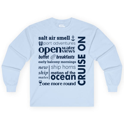 Cruise On Shirt - Cruise Vacation Outfit Ship Life Ocean View Tee (Long Sleeve) in Light Blue - Cruise On Typography Collage Bold Nautical Ship Life Shirt